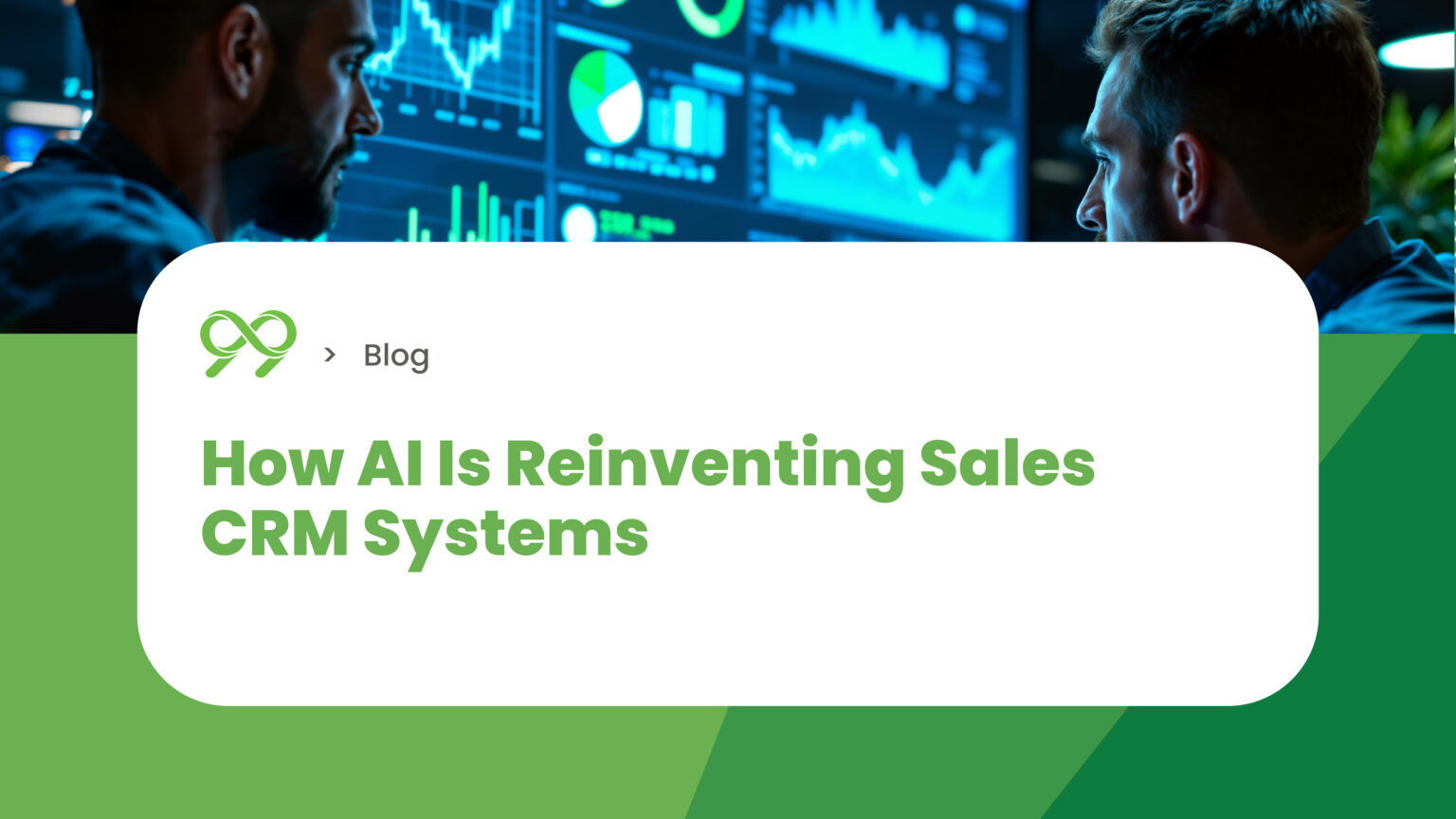 How AI is Transforming Sales CRM Systems - Ninety Nine Technologies